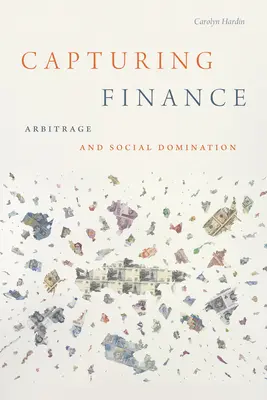 Zachycení financí: Arbitráž a sociální nadvláda - Capturing Finance: Arbitrage and Social Domination