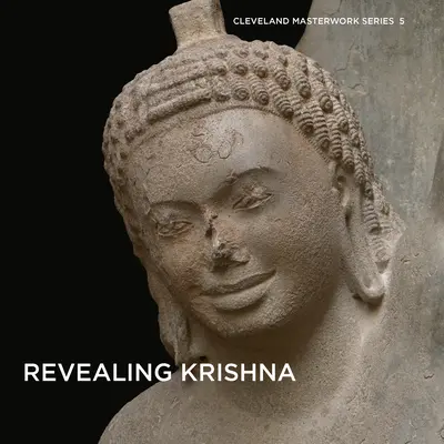 Odhalení Krišny: Krishna Lifting Mount Govardhan from Phnom Da: Essays on the History, Context, and Conservation of Krishna (Eseje o historii, kontextu a ochraně Krišny) - Revealing Krishna: Essays on the History, Context, and Conservation of Krishna Lifting Mount Govardhan from Phnom Da