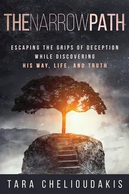 Úzká cesta: Stezka: Únik ze spárů klamu při objevování své cesty, života a pravdy - The Narrow Path: Escaping the Grips of Deception While Discovering His Way, Life, and truth