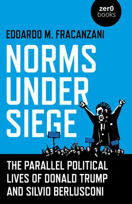 Normy v obležení: Paralelní politické životy Donalda Trumpa a Silvia Berlusconiho - Norms Under Siege: The Parallel Political Lives of Donald Trump and Silvio Berlusconi