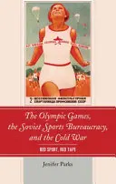 Olympijské hry, sovětská sportovní byrokracie a studená válka: Rudý sport, rudá páska - The Olympic Games, the Soviet Sports Bureaucracy, and the Cold War: Red Sport, Red Tape