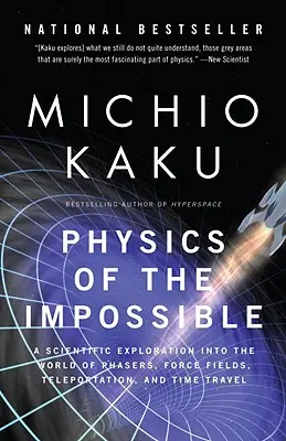 Fyzika nemožného: Vědecký průzkum světa fázovačů, silových polí, teleportace a cestování v čase - Physics of the Impossible: A Scientific Exploration Into the World of Phasers, Force Fields, Teleportation, and Time Travel