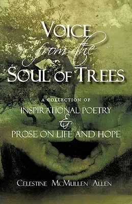 Hlas z duše stromů: Sbírka inspirativní poezie a prózy o životě a naději - Voice from the Soul of Trees: a collection of inspirational poetry and prose on life and hope