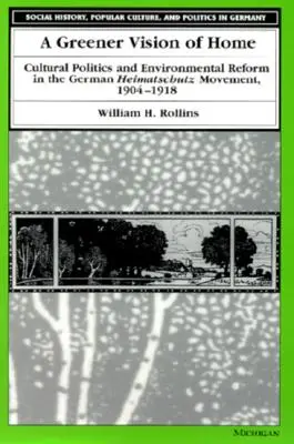 Zelenější vize domova: Kulturní politika a ekologická reforma v německém hnutí Heimatschutz v letech 1904-1918 - A Greener Vision of Home: Cultural Politics and Environmental Reform in the German Heimatschutz Movement, 1904-1918