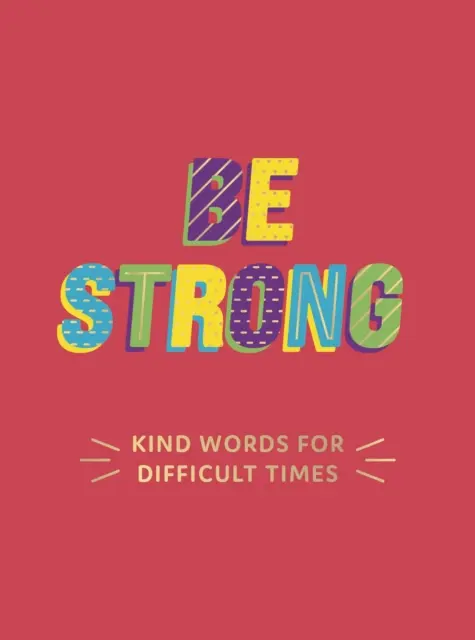 Buď silná - laskavá slova pro těžké chvíle - Be Strong - Kind Words for Difficult Times