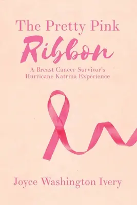 Krásná růžová stužka: Zkušenosti přeživšího hurikánu Katrina s rakovinou prsu - The Pretty Pink Ribbon: A Breast Cancer Survivor's Hurricane Katrina Experience
