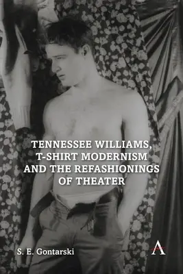 Tennessee Williams, tričkový modernismus a přetváření divadla - Tennessee Williams, T-Shirt Modernism and the Refashionings of Theater