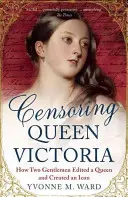 Cenzura královny Viktorie: Jak dva pánové upravili královnu a vytvořili ikonu - Censoring Queen Victoria: How Two Gentlemen Edited a Queen and Created an Icon