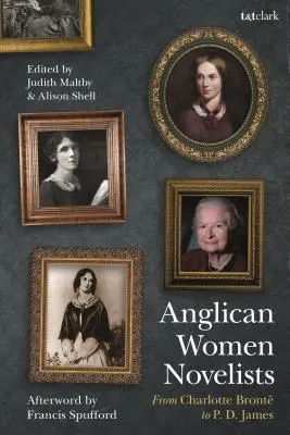 Anglikánské spisovatelky: Od Charlotte Brontové po P. D. Jamesovou. - Anglican Women Novelists: From Charlotte Bront to P.D. James