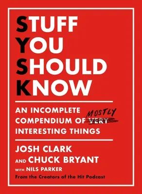 Věci, které byste měli vědět: Neúplné kompendium většinou zajímavých věcí. - Stuff You Should Know: An Incomplete Compendium of Mostly Interesting Things