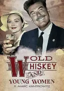 Stará whisky a mladé ženy: Americký skutečný zločin: Příběhy o vraždách, sexu a skandálech - Old Whiskey and Young Women: American True Crime: Tales of Murder, Sex and Scandal