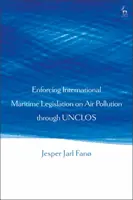 Prosazování mezinárodních námořních právních předpisů o znečišťování ovzduší prostřednictvím úmluvy UNCLOS - Enforcing International Maritime Legislation on Air Pollution through UNCLOS