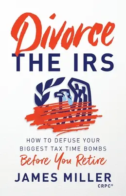 Rozveďte se s finančním úřadem: Jak zneškodnit největší daňové bomby ještě před odchodem do důchodu? - Divorce the IRS: How to Defuse Your Biggest Tax Time Bombs Before You Retire