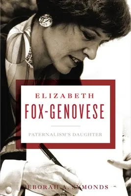 Elizabeth Fox-Genovese: Elizabeth Foxgeová-Gonesová: Dcera paternalismu - Elizabeth Fox-Genovese: Paternalism's Daughter