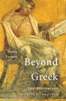 Za hranice řečtiny: Počátky latinské literatury - Beyond Greek: The Beginnings of Latin Literature