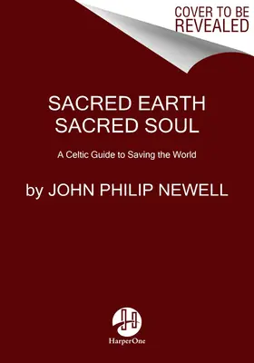 Posvátná země, posvátná duše: Keltská moudrost pro probuzení toho, co naše duše ví, a pro léčení světa - Sacred Earth, Sacred Soul: Celtic Wisdom for Reawakening to What Our Souls Know and Healing the World