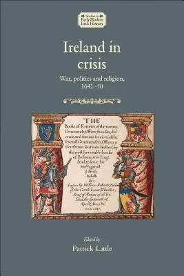 Irsko v krizi: Válka, politika a náboženství v letech 1641-50 - Ireland in crisis: War, politics and religion, 1641-50
