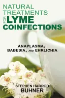 Přírodní léčba boreliových koinfekcí: Přírodní metody léčby lymské boreliózy: Anaplasma, Babesia a Ehrlichia - Natural Treatments for Lyme Coinfections: Anaplasma, Babesia, and Ehrlichia