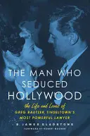 Muž, který svedl Hollywood: Různé tituly: Život a lásky Grega Bautzera, nejmocnějšího právníka Tinseltownu. - The Man Who Seduced Hollywood: The Life and Loves of Greg Bautzer, Tinseltown's Most Powerful Lawyer