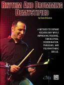 Rhythm and Drumming Demystified: A Method to Expand Your Vocabulary While Improving Your Reading, Timekeeping, Coordination, Phrasing, and Polyrhythmi: A Method to Expand Your Vocabulary While Improving Your Reading, Timekeeping, Coordination, Phrasing, and Polyrhythmi - Rhythm and Drumming Demystified: A Method to Expand Your Vocabulary While Improving Your Reading, Timekeeping, Coordination, Phrasing, and Polyrhythmi