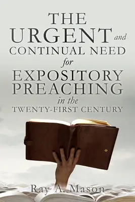 NALÉHAVÁ A STÁLÁ POTŘEBA EXPOSITORSKÉHO KÁZÁNÍ VE DVACÁTÉM PÁTÉM STOLETÍ - THE URGENT and CONTINUAL NEED for EXPOSITORY PREACHING in the TWENTY-FIRST CENTURY