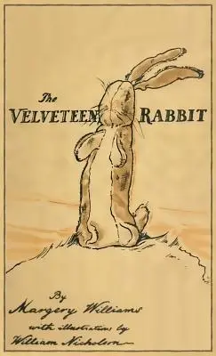 The Velveteen Rabbit: The Velveteen Rabbit: The Velveteen Rabbit: Facsimile of the Original Edition 1922 - The Velveteen Rabbit: Facsimile of the Original 1922 Edition