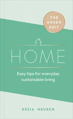 The Green Edit: Home: Snadné tipy pro každodenní udržitelný život - The Green Edit: Home: Easy Tips for Everyday Sustainable Living