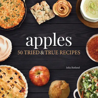 Jablka: Jablka: 50 vyzkoušených a pravých receptů - Apples: 50 Tried & True Recipes
