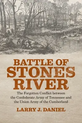 Bitva u Stones River: Stones River: Zapomenutý konflikt mezi armádou Konfederace v Tennessee a armádou Unie v Cumberlandu - Battle of Stones River: The Forgotten Conflict between the Confederate Army of Tennessee and the Union Army of the Cumberland