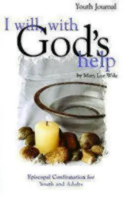 S Boží pomocí budu: Deník pro mládež: Episkopální biřmování pro mládež a dospělé - I Will, with God's Help Youth Journal: Episcopal Confirmation for Youth and Adults