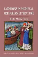Emoce ve středověké artušovské literatuře: Tělo, mysl, hlas - Emotions in Medieval Arthurian Literature: Body, Mind, Voice