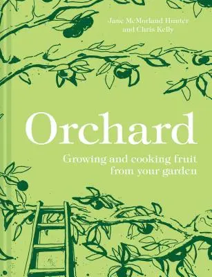 Ovocný sad: Pěstování a vaření ovoce z vaší zahrady - Orchard: Growing and Cooking Fruit from Your Garden