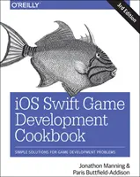 Kuchařka pro vývoj her ve Swiftu pro IOS: Jednoduchá řešení problémů při vývoji her - IOS Swift Game Development Cookbook: Simple Solutions for Game Development Problems