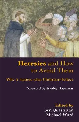 Hereze a jak se jim vyhnout: Proč záleží na tom, čemu křesťané věří - Heresies and How to Avoid Them: Why It Matters What Christians Believe
