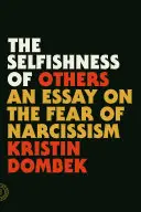 Sobeckost druhých: Esej o strachu z narcismu - The Selfishness of Others: An Essay on the Fear of Narcissism