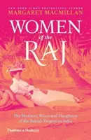 Ženy Rádže - Matky, manželky a dcery britského impéria v Indii - Women of the Raj - The Mothers, Wives and Daughters of the British Empire in India