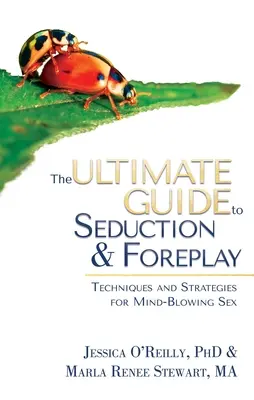 Dokonalý průvodce sváděním a předehrou: Příručka předehry a předvádění: Techniky a strategie pro ohromující sex - The Ultimate Guide to Seduction & Foreplay: Techniques and Strategies for Mind-Blowing Sex
