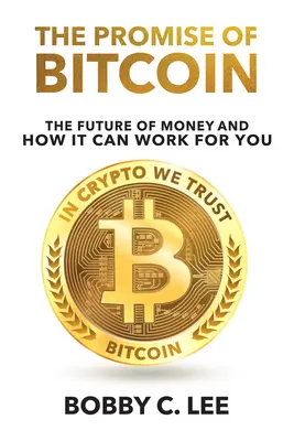The Promise of Bitcoin: The Future of Money and How It Can Work for You (Příslib bitcoinu: Budoucnost peněz a jak může fungovat pro vás) - The Promise of Bitcoin: The Future of Money and How It Can Work for You