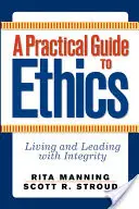 Praktický průvodce etikou: Etický průvodce: Žít a vést čestně - A Practical Guide to Ethics: Living and Leading with Integrity