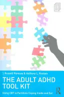 Sada nástrojů pro dospělé s ADHD: Pomoc CBT pro usnadnění zvládání problémů uvnitř i navenek - The Adult ADHD Tool Kit: Using CBT to Facilitate Coping Inside and Out