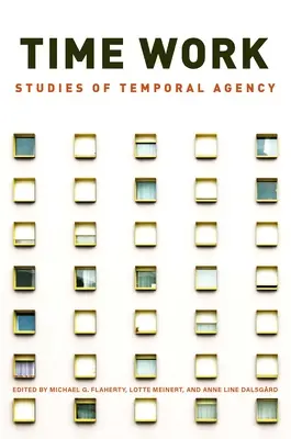 Práce s časem: Studie o časové agentuře - Time Work: Studies of Temporal Agency