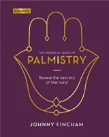 Základní kniha o chiromantii: Odhalte tajemství ruky - Essential Book of Palmistry - Reveal the Secrets of the Hand