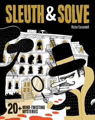 Pátrání a řešení: (Záhadná kniha pro děti a dospělé, hlavolamy a hlavolamy pro všechny věkové kategorie). - Sleuth & Solve: 20+ Mind-Twisting Mysteries: (Mystery Book for Kids and Adults, Puzzle and Brain Teaser Book for All Ages)