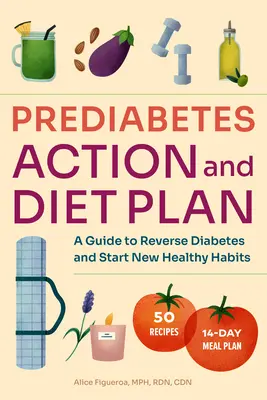 Dieta a akční plán při prediabetu: Průvodce, jak zvrátit prediabetes a začít s novými zdravými návyky - Prediabetes Diet and Action Plan: A Guide to Reverse Prediabetes and Start New Healthy Habits