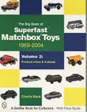 Velká kniha superrychlých hraček Matchbox: 1969-2004, svazek 2: Produktové řady a indexy - The Big Book of Superfast Matchbox Toys: 1969-2004, Volume 2: Product Lines and Indexes