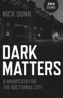 Temné záležitosti: Manifest pro noční město - Dark Matters: A Manifesto for the Nocturnal City