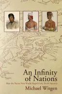 Nekonečno národů: Jak původní obyvatelé Nového světa utvářeli rané období Severní Ameriky - An Infinity of Nations: How the Native New World Shaped Early North America