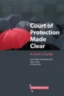 Ochranný soud: srozumitelná příručka pro uživatele - Court of Protection Made Clear - A User's Guide