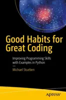 Dobré návyky pro skvělé kódování: Zlepšování programovacích dovedností na příkladech v Pythonu - Good Habits for Great Coding: Improving Programming Skills with Examples in Python