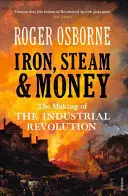 Železo, pára a peníze: Vznik průmyslové revoluce - Iron, Steam & Money: The Making of the Industrial Revolution